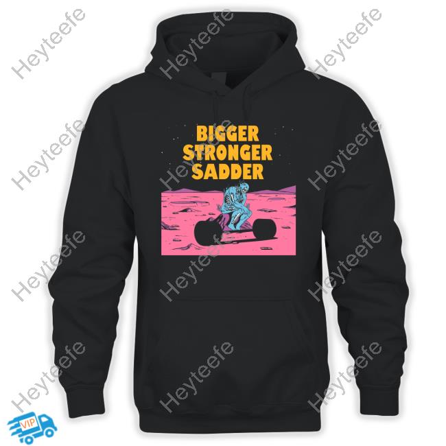 Raskol Apparel Bigger Stronger Sadder Shirt, hoodie, sweater and